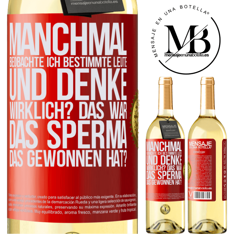 29,95 € Kostenloser Versand | Weißwein WHITE Ausgabe Manchmal beobachte ich Leute und denke: Im Ernst? Das war das Sperma, das gewonnen hat? Rote Markierung. Anpassbares Etikett Junger Wein Ernte 2024 Verdejo