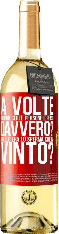 29,95 € Spedizione Gratuita | Vino bianco Edizione WHITE A volte guardo certe persone e penso ... Davvero? Quello era lo sperma che ha vinto? Etichetta Rossa. Etichetta personalizzabile Vino giovane Raccogliere 2025 Verdejo