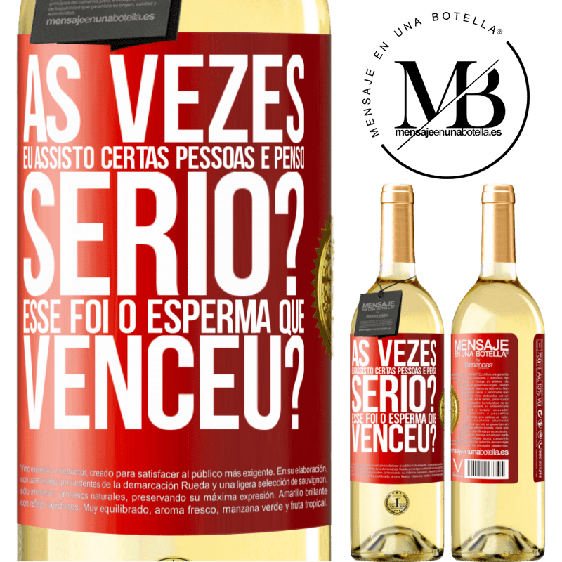 29,95 € Envio grátis | Vinho branco Edição WHITE Às vezes eu assisto certas pessoas e penso ... Sério? Esse foi o esperma que venceu? Etiqueta Vermelha. Etiqueta personalizável Vinho jovem Colheita 2024 Verdejo