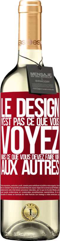 «Le design n'est pas ce que vous voyez, mais ce que vous devez faire voir aux autres» Édition WHITE