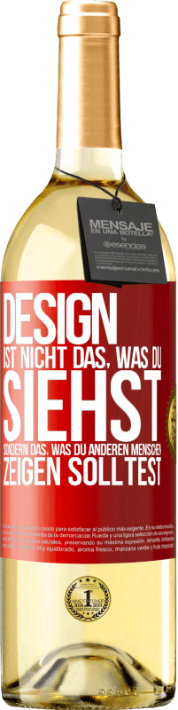 29,95 € Kostenloser Versand | Weißwein WHITE Ausgabe Design ist nicht das, was du siehst sondern das, was du anderen Menschen zeigen solltest Rote Markierung. Anpassbares Etikett Junger Wein Ernte 2025 Verdejo