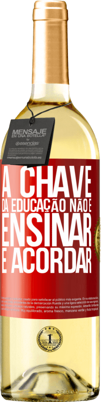 «A chave da educação não é ensinar, é acordar» Edição WHITE