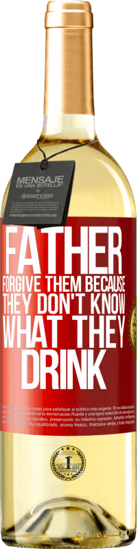 29,95 € | White Wine WHITE Edition Father, forgive them, because they don't know what they drink Red Label. Customizable label Young wine Harvest 2023 Verdejo