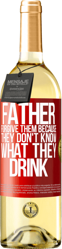 29,95 € Free Shipping | White Wine WHITE Edition Father, forgive them, because they don't know what they drink Red Label. Customizable label Young wine Harvest 2025 Verdejo
