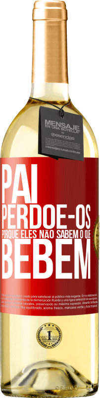 29,95 € Envio grátis | Vinho branco Edição WHITE Pai, perdoe-os, porque eles não sabem o que bebem Etiqueta Vermelha. Etiqueta personalizável Vinho jovem Colheita 2025 Verdejo