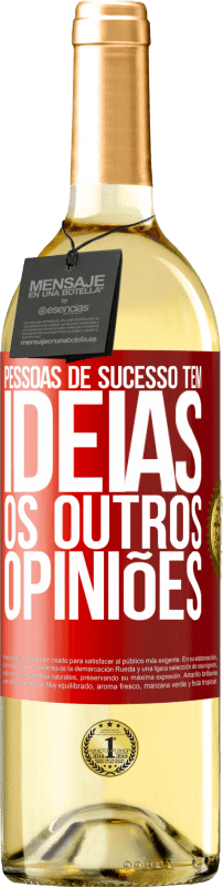 «Pessoas de sucesso têm idéias. Os outros ... opiniões» Edição WHITE