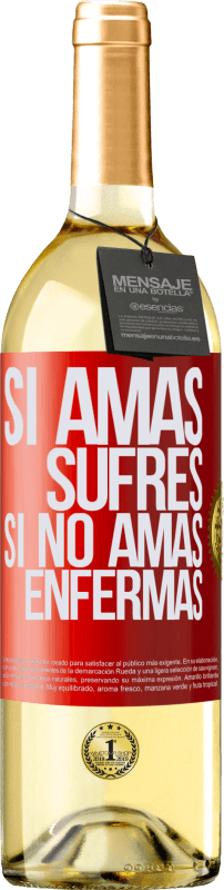 «Si amas, sufres. Si no amas, enfermas» Edición WHITE