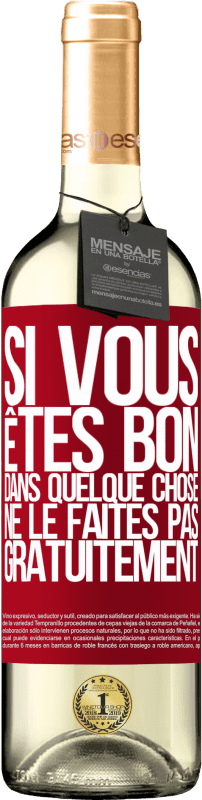 29,95 € | Vin blanc Édition WHITE Si vous êtes bon dans quelque chose, ne le faites pas gratuitement Étiquette Rouge. Étiquette personnalisable Vin jeune Récolte 2025 Verdejo