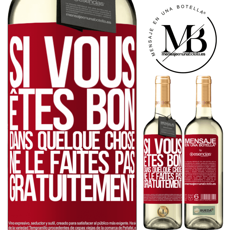«Si vous êtes bon dans quelque chose, ne le faites pas gratuitement» Édition WHITE