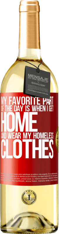 29,95 € | White Wine WHITE Edition My favorite part of the day is when I get home and wear my homeless clothes Red Label. Customizable label Young wine Harvest 2025 Verdejo