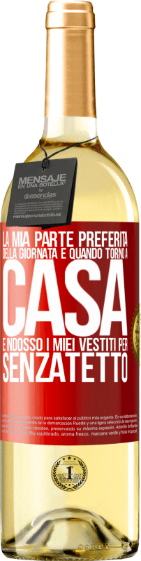 29,95 € | Vino bianco Edizione WHITE La mia parte preferita della giornata è quando torno a casa e indosso i miei vestiti per senzatetto Etichetta Rossa. Etichetta personalizzabile Vino giovane Raccogliere 2024 Verdejo