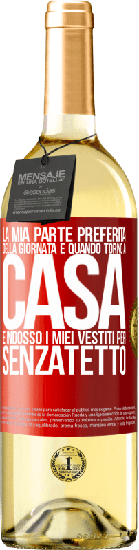 29,95 € | Vino bianco Edizione WHITE La mia parte preferita della giornata è quando torno a casa e indosso i miei vestiti per senzatetto Etichetta Rossa. Etichetta personalizzabile Vino giovane Raccogliere 2025 Verdejo