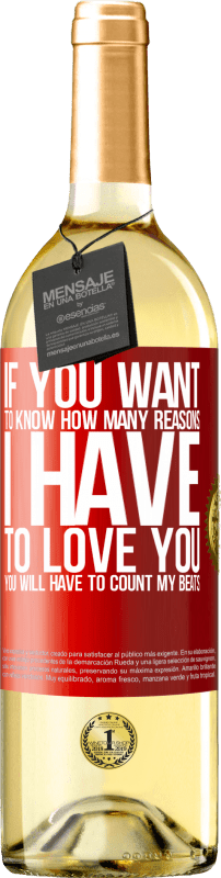 29,95 € | White Wine WHITE Edition If you want to know how many reasons I have to love you, you will have to count my beats Red Label. Customizable label Young wine Harvest 2024 Verdejo