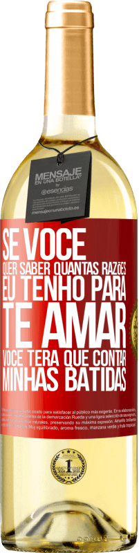 29,95 € | Vinho branco Edição WHITE Se você quer saber quantas razões eu tenho para te amar, você terá que contar minhas batidas Etiqueta Vermelha. Etiqueta personalizável Vinho jovem Colheita 2024 Verdejo