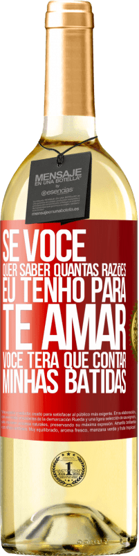 29,95 € Envio grátis | Vinho branco Edição WHITE Se você quer saber quantas razões eu tenho para te amar, você terá que contar minhas batidas Etiqueta Vermelha. Etiqueta personalizável Vinho jovem Colheita 2025 Verdejo