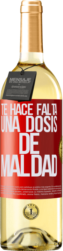 «Te hace falta una dosis de maldad» Edición WHITE