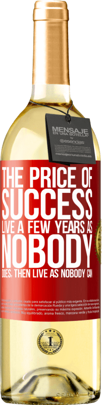29,95 € | White Wine WHITE Edition The price of success. Live a few years as nobody does, then live as nobody can Red Label. Customizable label Young wine Harvest 2025 Verdejo
