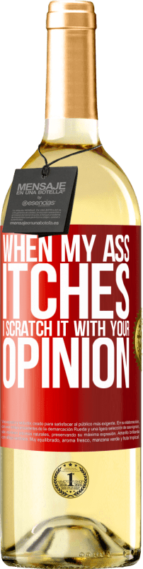 29,95 € Free Shipping | White Wine WHITE Edition When my ass itches, I scratch it with your opinion Red Label. Customizable label Young wine Harvest 2022 Verdejo