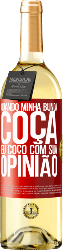 29,95 € | Vinho branco Edição WHITE Quando minha bunda coça, eu coço com sua opinião Etiqueta Vermelha. Etiqueta personalizável Vinho jovem Colheita 2024 Verdejo