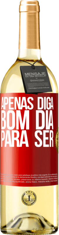 «Apenas diga bom dia para ser» Edição WHITE