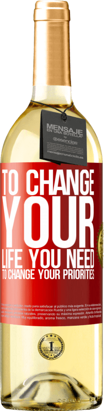 29,95 € Бесплатная доставка | Белое вино Издание WHITE Чтобы изменить свою жизнь, вам нужно изменить свои приоритеты Красная метка. Настраиваемая этикетка Молодое вино Урожай 2023 Verdejo