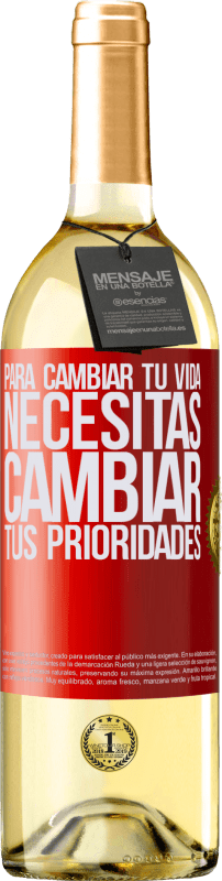 29,95 € | Vino Blanco Edición WHITE Para cambiar tu vida necesitas cambiar tus prioridades Etiqueta Roja. Etiqueta personalizable Vino joven Cosecha 2024 Verdejo