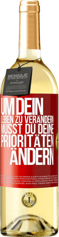 29,95 € Kostenloser Versand | Weißwein WHITE Ausgabe Um dein Leben zu verändern, musst du deine Prioritäten ändern Rote Markierung. Anpassbares Etikett Junger Wein Ernte 2025 Verdejo