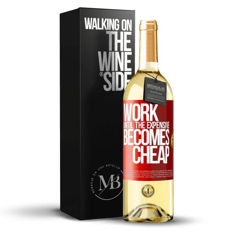 29,95 € Free Shipping | White Wine WHITE Edition Work until the expensive becomes cheap Red Label. Customizable label Young wine Harvest 2023 Verdejo