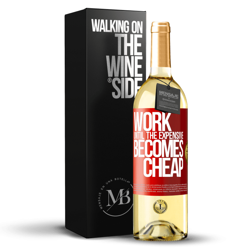 29,95 € Free Shipping | White Wine WHITE Edition Work until the expensive becomes cheap Red Label. Customizable label Young wine Harvest 2025 Verdejo