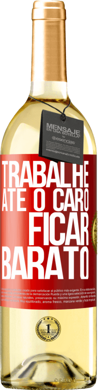 29,95 € Envio grátis | Vinho branco Edição WHITE Trabalhe até o caro ficar barato Etiqueta Vermelha. Etiqueta personalizável Vinho jovem Colheita 2024 Verdejo