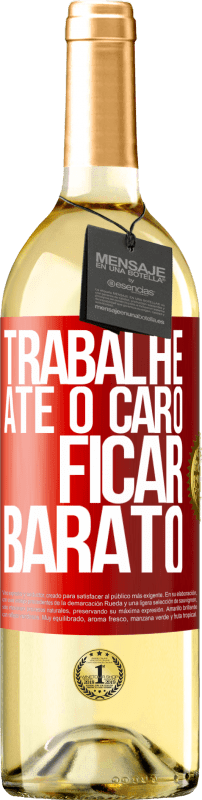 29,95 € Envio grátis | Vinho branco Edição WHITE Trabalhe até o caro ficar barato Etiqueta Vermelha. Etiqueta personalizável Vinho jovem Colheita 2025 Verdejo
