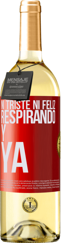 29,95 € | Vino Blanco Edición WHITE Ni triste ni feliz. Respirando y ya Etiqueta Roja. Etiqueta personalizable Vino joven Cosecha 2024 Verdejo