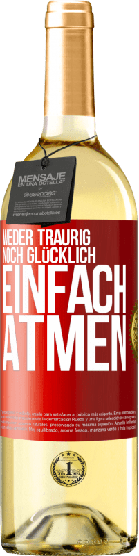 29,95 € | Weißwein WHITE Ausgabe Weder traurig. noch glücklich. Einfach atmen Rote Markierung. Anpassbares Etikett Junger Wein Ernte 2024 Verdejo