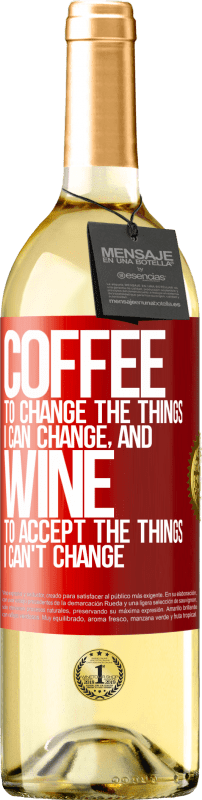 29,95 € Free Shipping | White Wine WHITE Edition COFFEE to change the things I can change, and WINE to accept the things I can't change Red Label. Customizable label Young wine Harvest 2022 Verdejo