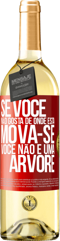 29,95 € | Vinho branco Edição WHITE Se você não gosta de onde está, mova-se, você não é uma árvore Etiqueta Vermelha. Etiqueta personalizável Vinho jovem Colheita 2024 Verdejo