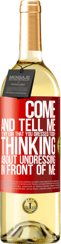 29,95 € | White Wine WHITE Edition Come and tell me in your ear that you dressed today thinking about undressing in front of me Red Label. Customizable label Young wine Harvest 2023 Verdejo