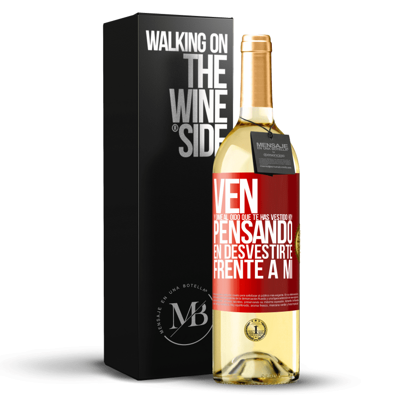 29,95 € Envío gratis | Vino Blanco Edición WHITE Ven y dime al oído que te has vestido hoy pensando en desvestirte frente a mi Etiqueta Roja. Etiqueta personalizable Vino joven Cosecha 2024 Verdejo