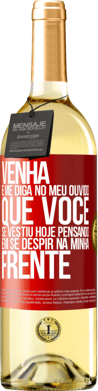 29,95 € | Vinho branco Edição WHITE Venha e me diga em seu ouvido que você se vestiu hoje pensando em se despir na minha frente Etiqueta Vermelha. Etiqueta personalizável Vinho jovem Colheita 2025 Verdejo