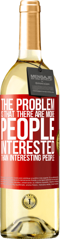 29,95 € Free Shipping | White Wine WHITE Edition The problem is that there are more people interested than interesting people Red Label. Customizable label Young wine Harvest 2025 Verdejo
