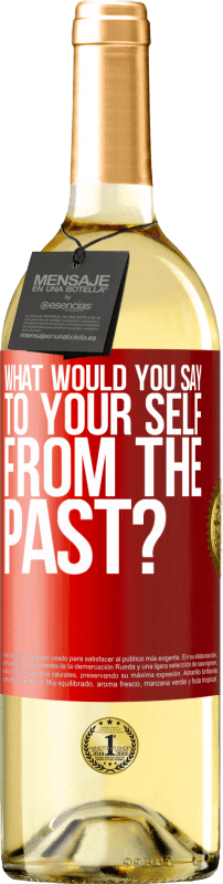 «what would you say to your self from the past?» WHITE Edition