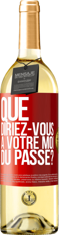 29,95 € | Vin blanc Édition WHITE Que diriez-vous à votre moi du passé? Étiquette Rouge. Étiquette personnalisable Vin jeune Récolte 2024 Verdejo