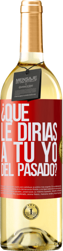 29,95 € | Vino Blanco Edición WHITE ¿Qué le dirías a tu yo del pasado? Etiqueta Roja. Etiqueta personalizable Vino joven Cosecha 2024 Verdejo