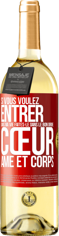 29,95 € | Vin blanc Édition WHITE Si vous voulez entrer dans ma vie faites-le dans le bon ordre: cœur, âme et corps Étiquette Rouge. Étiquette personnalisable Vin jeune Récolte 2024 Verdejo