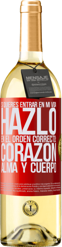 29,95 € | Vino Blanco Edición WHITE Si quieres entrar en mi vida, hazlo en el orden correcto: corazón, alma y cuerpo Etiqueta Roja. Etiqueta personalizable Vino joven Cosecha 2025 Verdejo