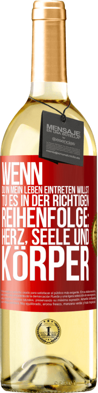 29,95 € | Weißwein WHITE Ausgabe Wenn du in mein Leben eintreten willst, tu es in der richtigen Reihenfolge: Herz, Seele und Körper Rote Markierung. Anpassbares Etikett Junger Wein Ernte 2024 Verdejo