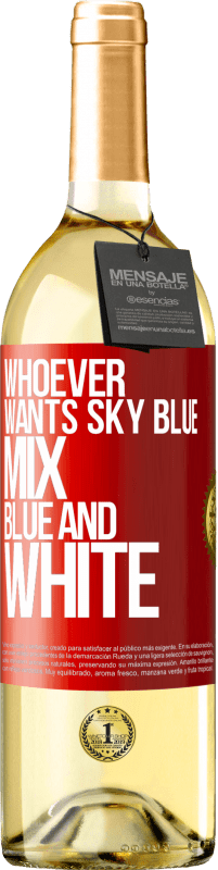 29,95 € | White Wine WHITE Edition Whoever wants sky blue, mix blue and white Red Label. Customizable label Young wine Harvest 2024 Verdejo