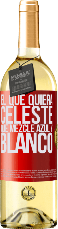 29,95 € | Vino Blanco Edición WHITE El que quiera celeste, que mezcle azul y blanco Etiqueta Roja. Etiqueta personalizable Vino joven Cosecha 2023 Verdejo