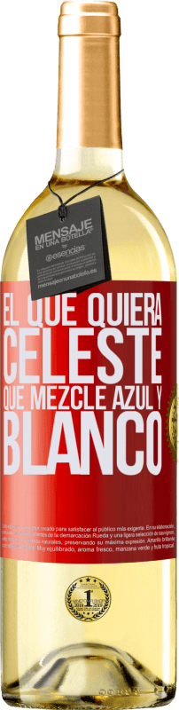29,95 € | Vino Blanco Edición WHITE El que quiera celeste, que mezcle azul y blanco Etiqueta Roja. Etiqueta personalizable Vino joven Cosecha 2025 Verdejo