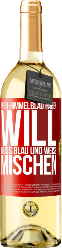 29,95 € | Weißwein WHITE Ausgabe Wer himmelblau haben will, muss blau und weiß mischen Rote Markierung. Anpassbares Etikett Junger Wein Ernte 2023 Verdejo