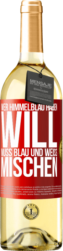 29,95 € | Weißwein WHITE Ausgabe Wer himmelblau haben will, muss blau und weiß mischen Rote Markierung. Anpassbares Etikett Junger Wein Ernte 2024 Verdejo